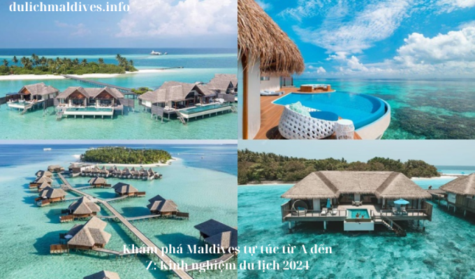 Khám phá Maldives tự túc từ A đến Z: Kinh nghiệm du lịch 2024