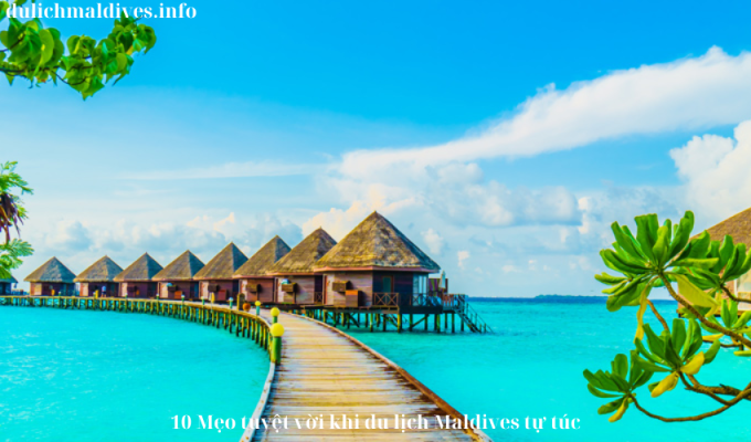 10 Mẹo tuyệt vời khi du lịch Maldives tự túc