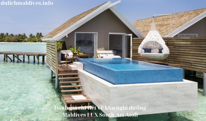 Đánh giá chi tiết về khu nghỉ dưỡng Maldives LUX South Ari Atoll